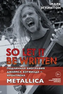 Buchcover: So let it be written: podlinnaja biografija frontmena Metallica Džejmsa CHėtfilda