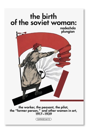 Buchcover: The Birth of the Soviet Woman: The Worker, the Peasant, the Pilot, the “Former Person,” and Other Women in Art, 1917–1939