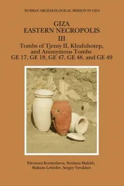 Cover: Giza. Vostochnyj nekropol′ III. Grobnicy CHenti II, CHufuchotepa i bezymyannye grobnicy GE 17, GE 18, GE 47, GE 48 i GE 49.