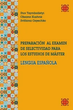 Cover: Pidhotovka do ZNO dlya vstupu v mahistraturu. Ispans′ka mova = Preparación al examen de selectividad para los estudios de Máster. Lengua española : navchal′nyy posibnyk