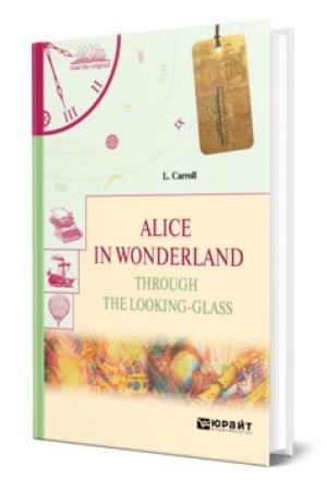 Cover: ALICE IN WONDERLAND.THROUGH THE LOOKING-GLASS. ALISA V STRANE CHUDES. ALISA V ZAZERKAL′E