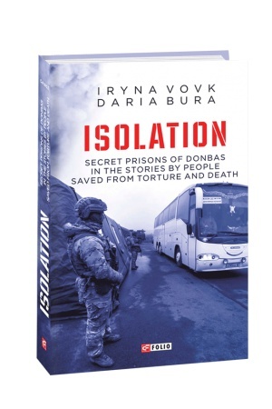Buchcover: ISOLATION. Secret prisons of Donbas in the stories by people saved from torture and death