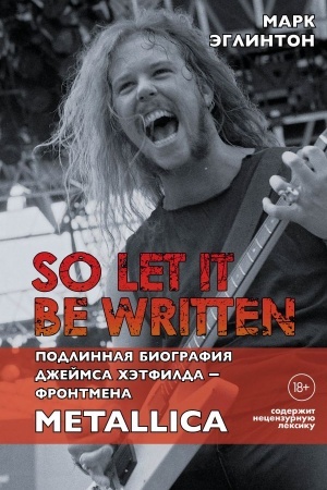 Buchcover: So let it be written: podlinnaja biografija frontmena Metallica Džejmsa CHėtfilda